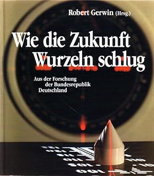 Seller image for Wie die Zukunft Wurzeln schlug. Aus der Forschung der Bundesrepublik Deutschland for sale by Versandantiquariat Nussbaum
