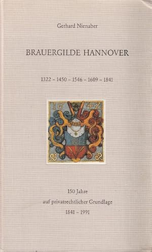 Seller image for Brauergilde Hannover 1322 - 1450 - 1546 - 1609 - 1841 - Von der Brauergilde in der kniglichen Residenzstadt Hannover zur Brauergilde Hannover AG for sale by Versandantiquariat Nussbaum