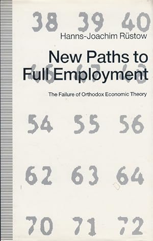 Imagen del vendedor de New Paths to Full Employment: The Failure of Orthodox Economic Theory a la venta por Versandantiquariat Nussbaum