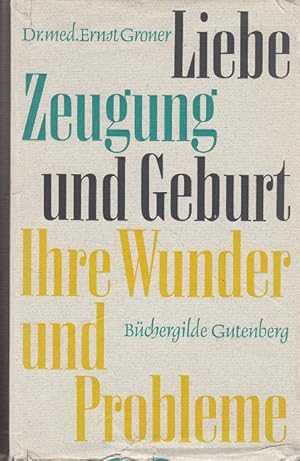 Bild des Verkufers fr Liebe Zeugung und Geburt - Ihre Wunderund Probleme zum Verkauf von Versandantiquariat Nussbaum