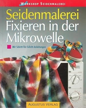 Workshop Seidenmalerei - Fixieren in der Mikrowelle : Schritt-für-Schritt-Anleitungen.