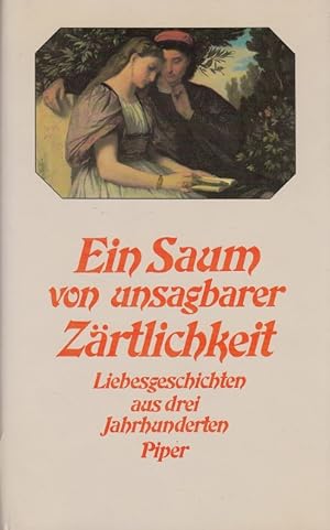 Imagen del vendedor de Ein Saum von unsagbarer Zrtlichkeit. Deutsche Liebesgeschichten aus drei Jahrhunderten a la venta por Versandantiquariat Nussbaum