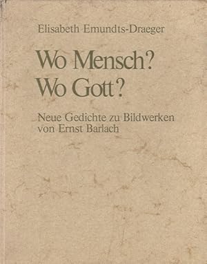 Bild des Verkufers fr Wo Mensch? Wo Gott? : neue Gedichte zu Bildwerken von Ernst Barlach. zum Verkauf von Versandantiquariat Nussbaum