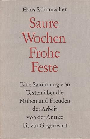 Immagine del venditore per Saure Wochen, frohe Feste : Eine Sammlung von Texten ber die Mhen und Freuden der Arbeit von der Antike bis zur Gegenwart. venduto da Versandantiquariat Nussbaum