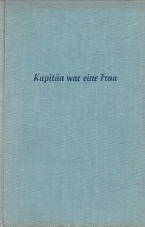 Immagine del venditore per Kapitn war eine Frau : Die Geschichte der Eleanor Wilson. [Aus d. Engl. bertr. v. Friso Melzer] venduto da Versandantiquariat Nussbaum