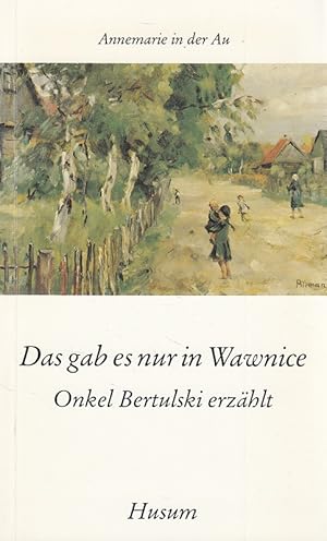 Bild des Verkufers fr Das gab es nur in Wawnice : Onkel Bertulski erzhlt. zum Verkauf von Versandantiquariat Nussbaum