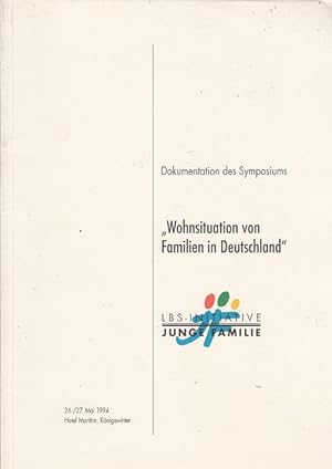 Wohnsituation von Familien in Deutschland - Dokumentation des Symposiums 26./27. Mai 1994 Königsw...
