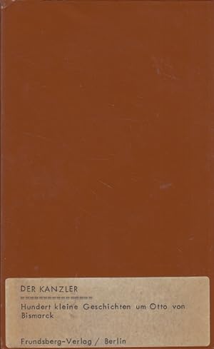 Seller image for Der Kanzler : 100 kleine Geschichten um Otto von Bismarck. for sale by Versandantiquariat Nussbaum