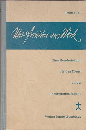 Bild des Verkufers fr Mit Freuden ans Werk III. Teil - Eine Handreichung fr den Dienst an der konfirmierten Jugend zum Verkauf von Versandantiquariat Nussbaum