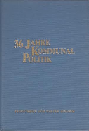 Bild des Verkufers fr Sechsunddreiig Jahre Kommunalpolitik - Festschrift fr Walter Bogner zum Verkauf von Versandantiquariat Nussbaum