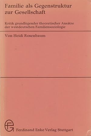 Familie als Gegenstruktur zur Gesellschaft : Kritik grundlegender theoretischer Ansätze der westd...