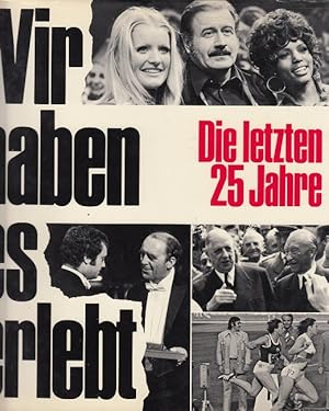 Bild des Verkufers fr Wir haben es erlebt : die letzten 25 Jahre. zum Verkauf von Versandantiquariat Nussbaum