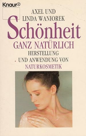 Seller image for Schnheit ganz natrlich : Herstellung und Anwendung von Naturkosmetik. for sale by Versandantiquariat Nussbaum
