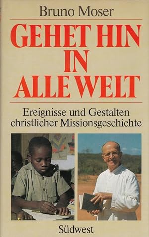 Seller image for Gehet hin in alle Welt - Ereignisse und Gestalten christlicher Missionsgeschichte for sale by Versandantiquariat Nussbaum
