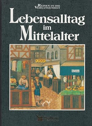 Bild des Verkufers fr Lebensalltag im Mittelalter - Reisen in die Vergangenheit zum Verkauf von Versandantiquariat Nussbaum