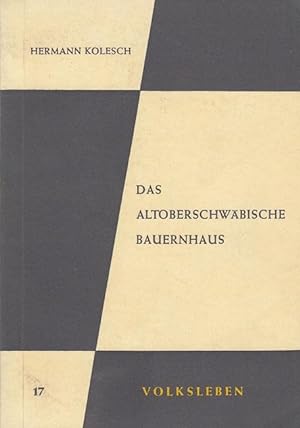 Das altoberschwäbische Bauernhaus. Volksleben ; Bd. 17