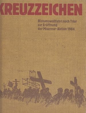 Bild des Verkufers fr Kreuzzeichen - Bistumswallfahrt nach Trier zur Erffnung der Misereor-Aktion 1984 zum Verkauf von Versandantiquariat Nussbaum