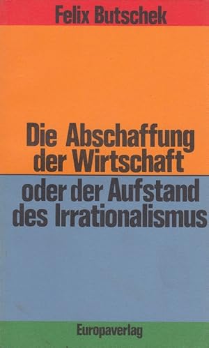 Seller image for Die Abschaffung der Wirtschaft oder der Aufstand des Irrationalismus. for sale by Versandantiquariat Nussbaum