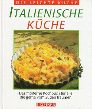 Seller image for Italienische Kche - Das moderne Kochbuch fr alle, die gerne vom Sden trumen Die leichte Kche for sale by Versandantiquariat Nussbaum