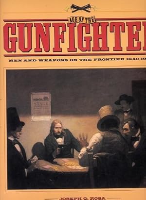 Age of the Gunfighter: Men and Weapons on the Frontier 1840 - 1900