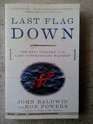 Imagen del vendedor de Last Flag Down: The Epic Journey of the Last Confederate Warship a la venta por P Peterson Bookseller
