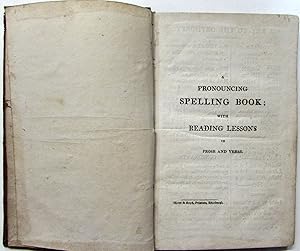 A Pronouncing Spelling Book; with Reading Lessons in Prose and Verse