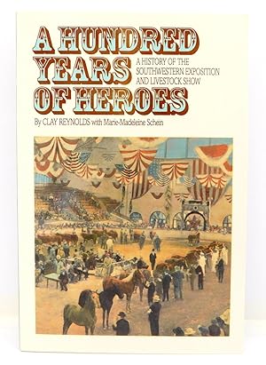 A Hundred Years of Heroes: A History of the Southwestern Exposition and Livestock Show