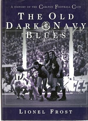 Immagine del venditore per The Old Dark Navy Blues. A History of the Carlton Football Club. venduto da City Basement Books