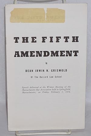 Bild des Verkufers fr The Fifth Amendment: Speech delivered at the winter meeting of the Massachusetts Bar Association held in Springfield, Massachusetts, on Friday, February 5, 1954 zum Verkauf von Bolerium Books Inc.