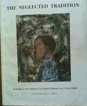 The Neglected Tradition: Towards a New History of South African Art (1930-1988), Johannesburg Art...