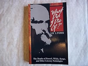 Image du vendeur pour What Did I Die of?: The Deaths of Parnell, Wilde, Synge and Other Literary Pathologies mis en vente par Carmarthenshire Rare Books