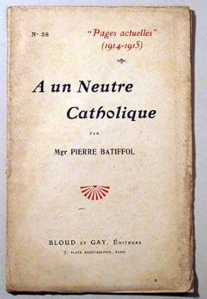 Seller image for PAGES ACTUELLES 1914-1916. A UN NEUTRE CATHOLIQUE - Paris 1915 for sale by Llibres del Mirall
