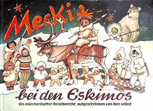 Mecki bei den Eskimos, ein märchenhafter Reisebericht aufgeschrieben von Ihm selbst, Zeichnungen ...