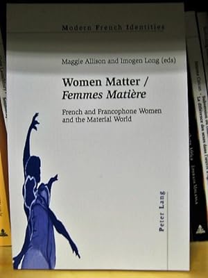 Seller image for Women Matter / Femmes Matiere: French and Francophone Women and the Material World (Modern French Identities) for sale by PsychoBabel & Skoob Books
