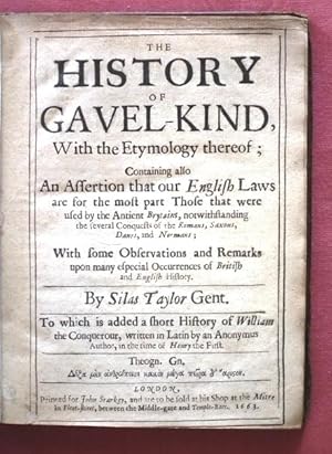 Seller image for The History of Gavel-kind, With the Etymology thereof; Containing also An Assertion that our English Laws are for the most part Those that were used by the Antient Brytains, notwwithstanding the several Conquests of the Romans, Saxons, Danes, and Normans; With some Observations and Remarks upon many especial Occurrences of British and English History. To which is added a short History of William the Conquerour, written in Latin by an Anonymous Author, in the time of Henry the First. for sale by Patrick Pollak Rare Books ABA ILAB