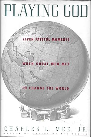 Playing God: Seven Fateful Moments When Great Men Met to Change the World