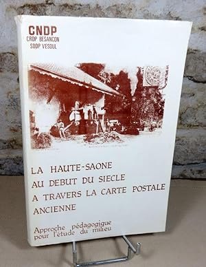 Seller image for La Haute-Saone au dbut du sicle  travers la carte postale ancienne. Approche pdagogique pour l'tude du milieu. for sale by Latulu
