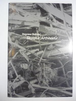 Zbigniew Oksiuta: Skulptur/Architektur.
