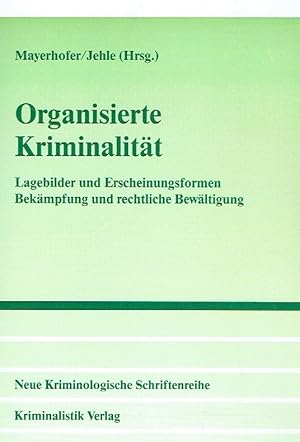 Organisierte Kriminalität: Lagebilder und Erscheinungsformen, Bekämpfung und rechtliche Bewältigung.