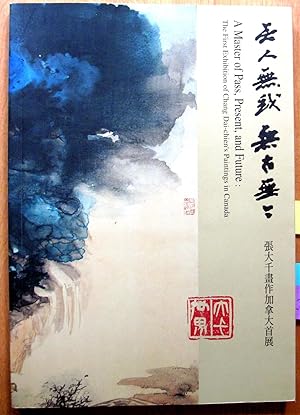 Image du vendeur pour A Master of Pass [Past], Present, and Future: The First Exhibition of Chang Dai-chien's Paintings in Canada mis en vente par Ken Jackson