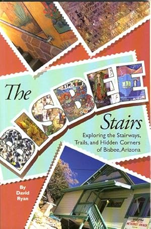 Bild des Verkufers fr THE BISBEE STAIRS: EXPLORING THE STAIRWAYS, TRAILS, AND HIDDEN CORNERS OF BISBEE, ARIZONA zum Verkauf von BUCKINGHAM BOOKS, ABAA, ILAB, IOBA