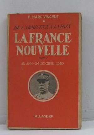 De l'armistice à la paix la france nouvelle tome I 25 juin-24 octobre 1940