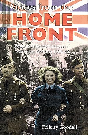 Voices From The Home Front : Personal Experiences Of Wartime Britain 1939 - 1945 :