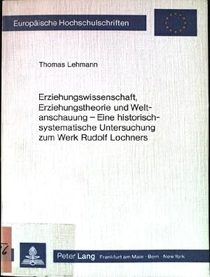 Bild des Verkufers fr Erziehungswissenschaft, Erziehungstheorie und Weltanschauung - eine historisch-systematische Untersuchung zum Werk Rudolf Lochners. Europische Hochschulschriften : Reihe 11, Pdagogik ; Bd. 249 zum Verkauf von books4less (Versandantiquariat Petra Gros GmbH & Co. KG)