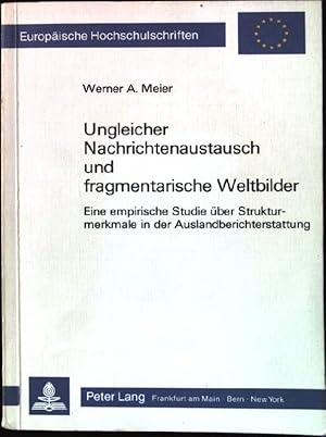 Bild des Verkufers fr Ungleicher Nachrichtenaustausch und fragmentarische Weltbilder : e. empir. Studie ber Strukturmerkmale in d. Auslandberichterstattung. Europische Hochschulschriften : Reihe 40, Kommunikationswissenschaft und Publizistik ; Bd. 1 zum Verkauf von books4less (Versandantiquariat Petra Gros GmbH & Co. KG)