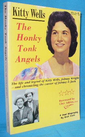 Immagine del venditore per The Honky Tonk Angels: The Life and Legend of Kitty Wells, Johnny Wright and Chronicling the Career of Johnny Wright & Jack Anglin venduto da Alhambra Books