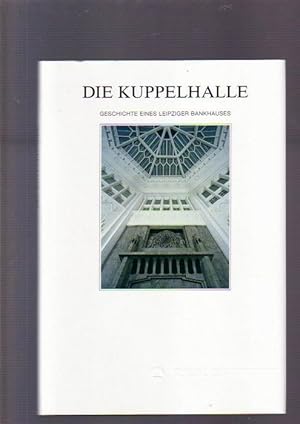 Die Kuppelhalle - Geschichte eines Leipziger Bankhauses