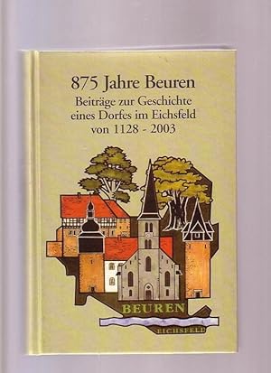 875 Beuren - Beiträge zur Geschichten eines Dorfes im Eichsfeld von 1128 - 2003