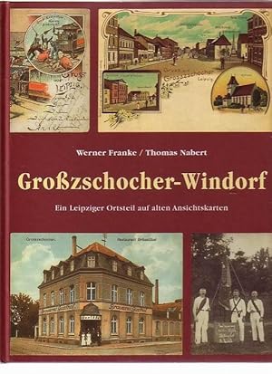 Großzschocher-Windorf - Ein Leipziger Ortsteil auf alten Ansichtskarten