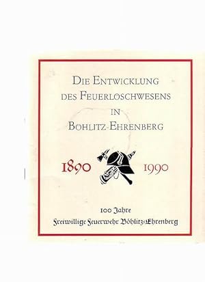 Die Entwicklung des Feuerlöschwesens in Böhlitz-Ehrenberg - 100 Jahre Freiwillige Feuerwehr in Bö...